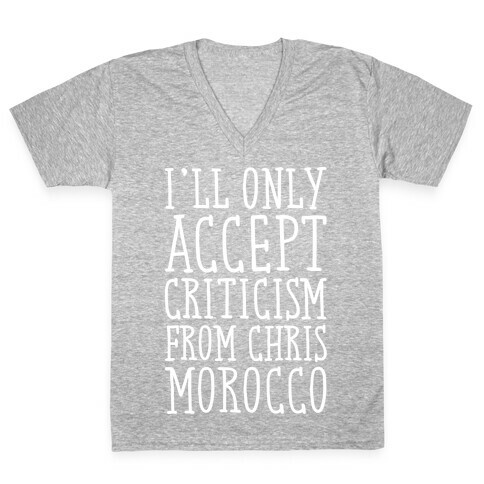I'll Only Accept Criticism From Chris Morocco Parody White Print V-Neck Tee Shirt