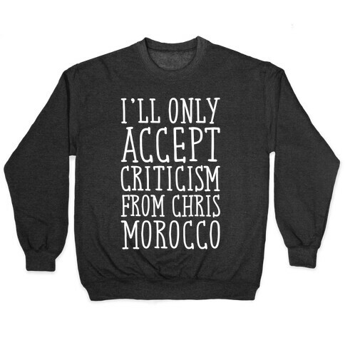 I'll Only Accept Criticism From Chris Morocco Parody White Print Pullover