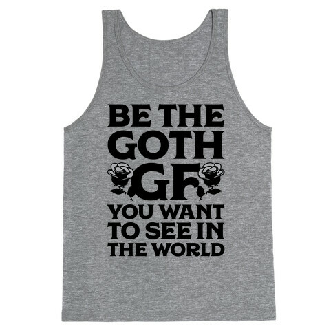 Be the Goth GF You Want to See in the World  Tank Top