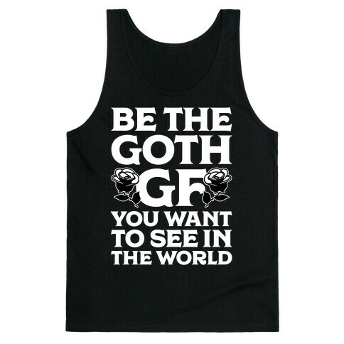 Be the Goth GF You Want to See in the World  Tank Top