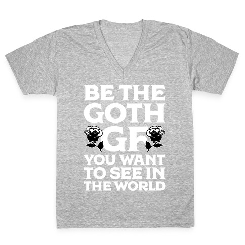 Be the Goth GF You Want to See in the World  V-Neck Tee Shirt