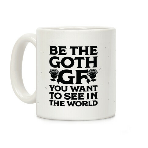Be the Goth GF You Want to See in the World  Coffee Mug
