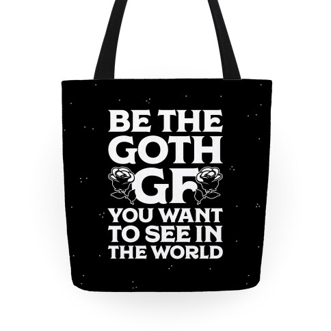 Be the Goth GF You Want to See in the World  Tote