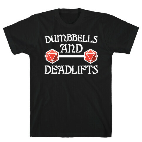 Dumbbells and Deadlifts (DnD Parody) T-Shirt