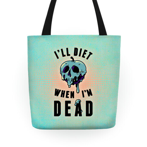 I'll Diet When I'm Dead Tote Tote