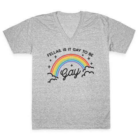 Fellas, Is It Gay To Be Gay V-Neck Tee Shirt