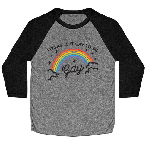 Fellas, Is It Gay To Be Gay Baseball Tee