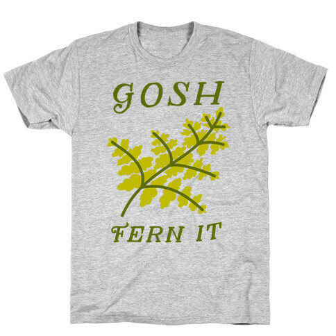 Gosh Fern it T-Shirt