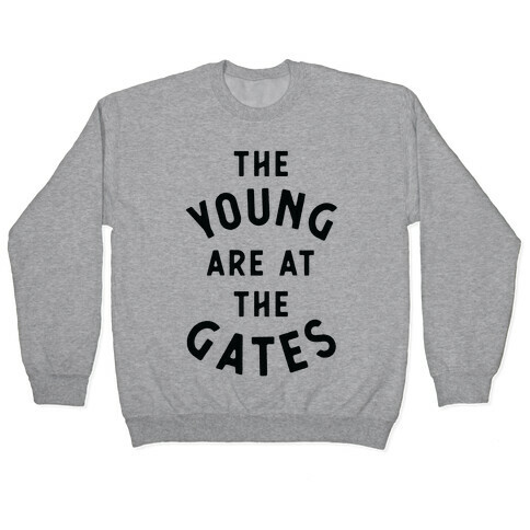 The Young Are At the Gates Pullover