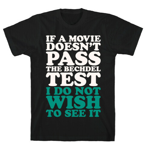 If A Movie Doesn't Pass The Bechdel Test I Do Not Wish To See It White Print T-Shirt