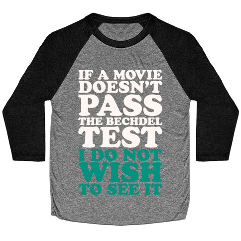 If A Movie Doesn't Pass The Bechdel Test I Do Not Wish To See It White Print Baseball Tee