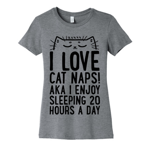 I Love Cat Naps! Aka I Enjoy Sleeping 20 Hours A Day Womens T-Shirt