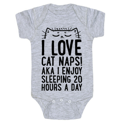 I Love Cat Naps! Aka I Enjoy Sleeping 20 Hours A Day Baby One-Piece