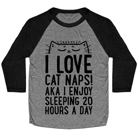 I Love Cat Naps! Aka I Enjoy Sleeping 20 Hours A Day Baseball Tee