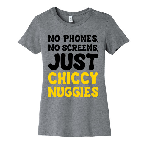 No Phones No Screens Just Chiccy Nuggies  Womens T-Shirt