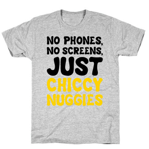 No Phones No Screens Just Chiccy Nuggies  T-Shirt