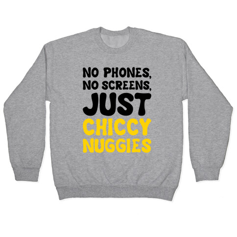 No Phones No Screens Just Chiccy Nuggies  Pullover