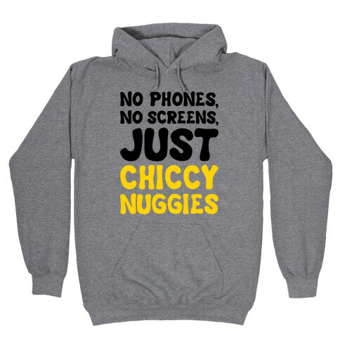 No Phones No Screens Just Chiccy Nuggies  Hooded Sweatshirt