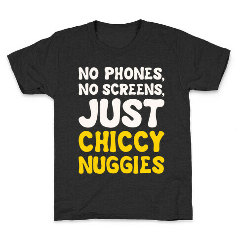 No Phones No Screens Just Chiccy Nuggies White Print Kids T-Shirt