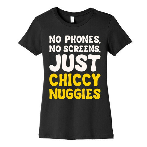 No Phones No Screens Just Chiccy Nuggies White Print Womens T-Shirt