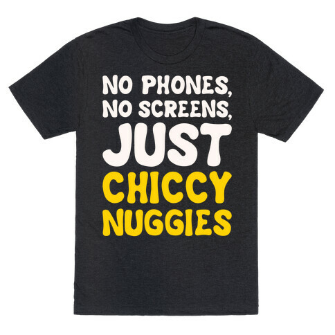 No Phones No Screens Just Chiccy Nuggies White Print T-Shirt