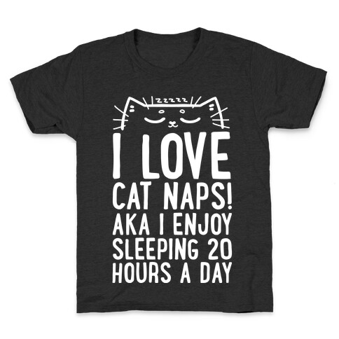 I Love Cat Naps! Aka I Enjoy Sleeping 20 Hours A Day Kids T-Shirt