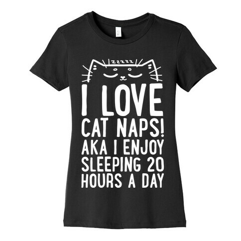 I Love Cat Naps! Aka I Enjoy Sleeping 20 Hours A Day Womens T-Shirt