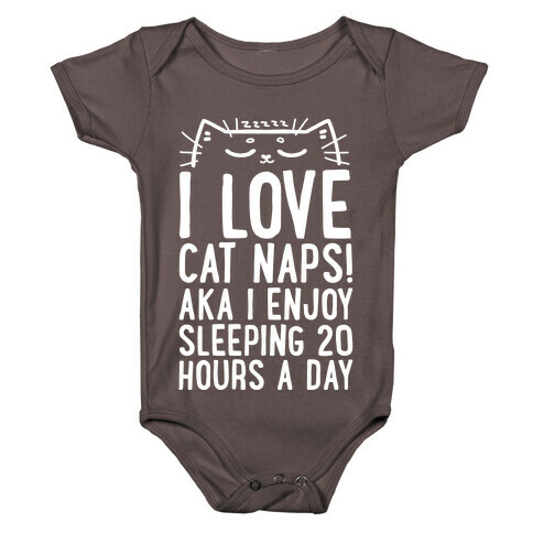I Love Cat Naps! Aka I Enjoy Sleeping 20 Hours A Day Baby One-Piece