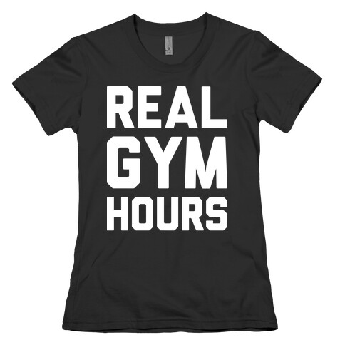 Real Gym Hours Womens T-Shirt