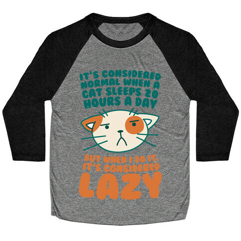 It's Considered Normal When A Cat Sleeps 20 Hours, But... Baseball Tee