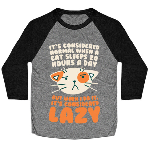 It's Considered Normal When A Cat Sleeps 20 Hours, But... Baseball Tee
