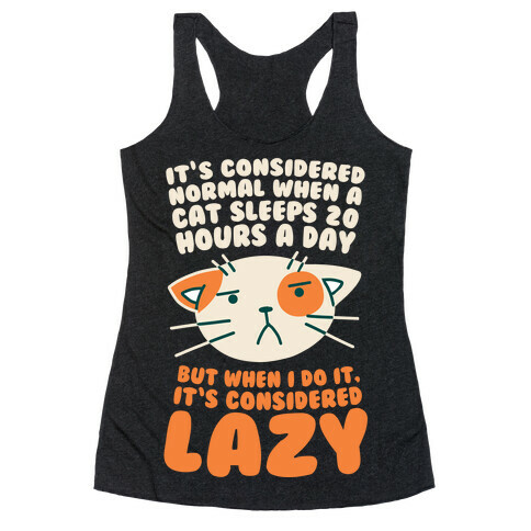 It's Considered Normal When A Cat Sleeps 20 Hours, But... Racerback Tank Top