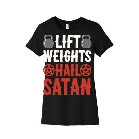 Lift Weights Hail Satan White Print Womens T-Shirt