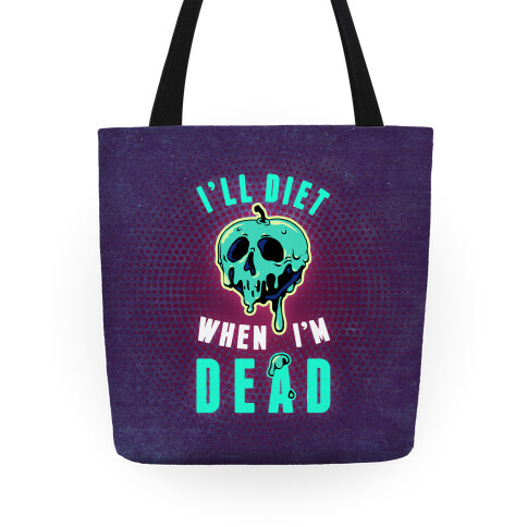 I'll Diet When I'm Dead Tote Tote