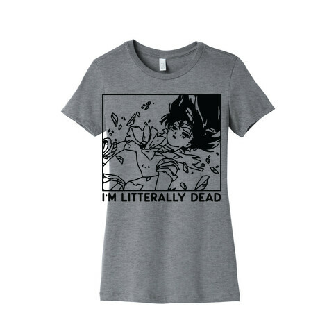 I'm Literally Dead Sailor Mars Womens T-Shirt