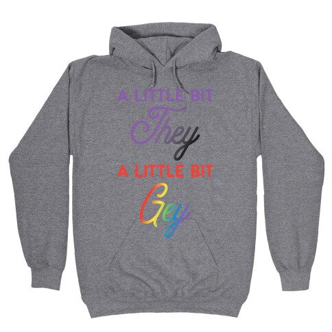 A Little Bit They, A Little Bit Gey Hooded Sweatshirt