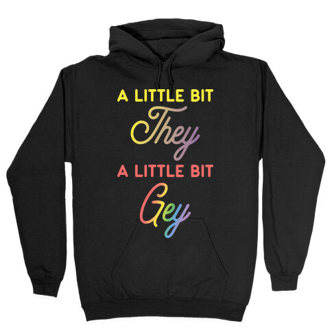 A Little Bit They, A Little Bit Gey Hooded Sweatshirt