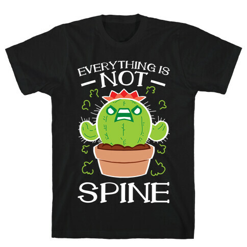 Everything Is NOT spine!  T-Shirt