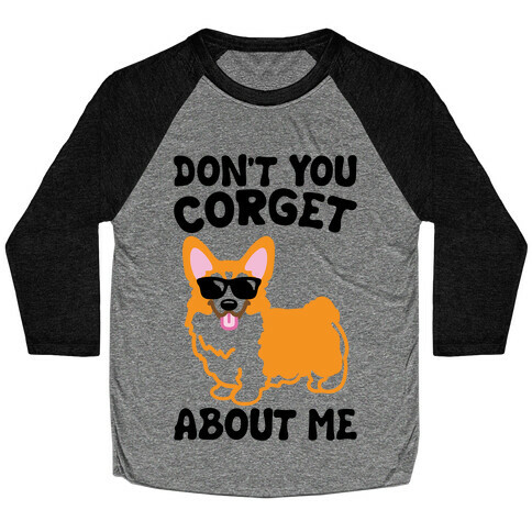 Don't You Corget About Me Parody Baseball Tee