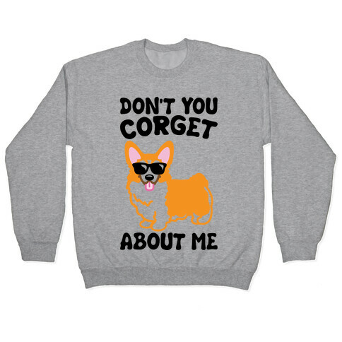 Don't You Corget About Me Parody Pullover