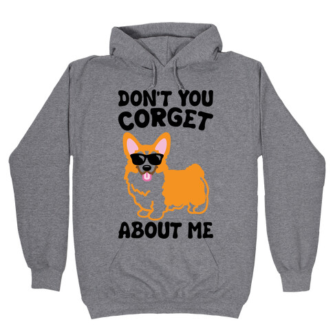 Don't You Corget About Me Parody Hooded Sweatshirt