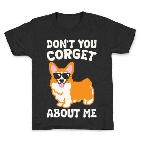 Don't You Corget About Me Parody White Print Kids T-Shirt