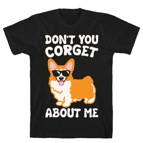 Don't You Corget About Me Parody White Print T-Shirt