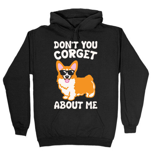 Don't You Corget About Me Parody White Print Hooded Sweatshirt