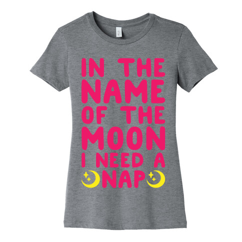 In The Name of The Moon I Need A Nap Womens T-Shirt