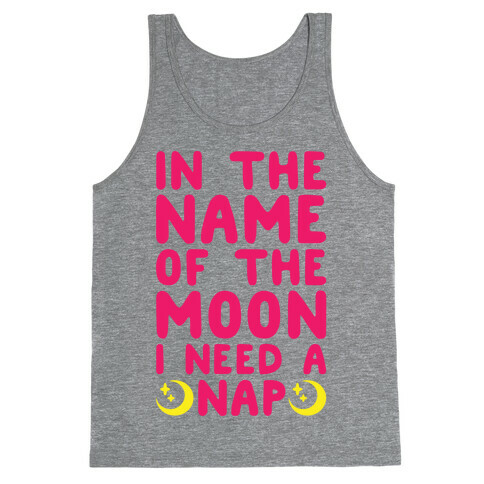 In The Name of The Moon I Need A Nap Tank Top