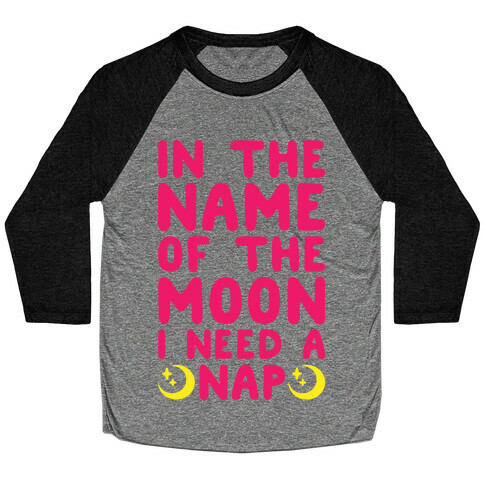 In The Name of The Moon I Need A Nap Baseball Tee