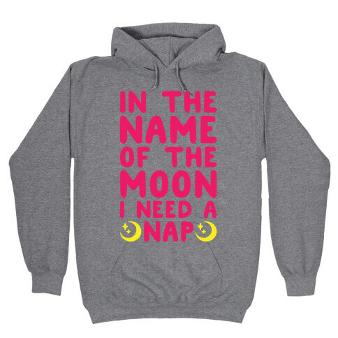 In The Name of The Moon I Need A Nap Hooded Sweatshirt
