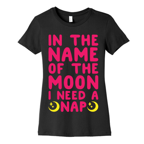 In The Name of The Moon I Need A Nap White Print Womens T-Shirt