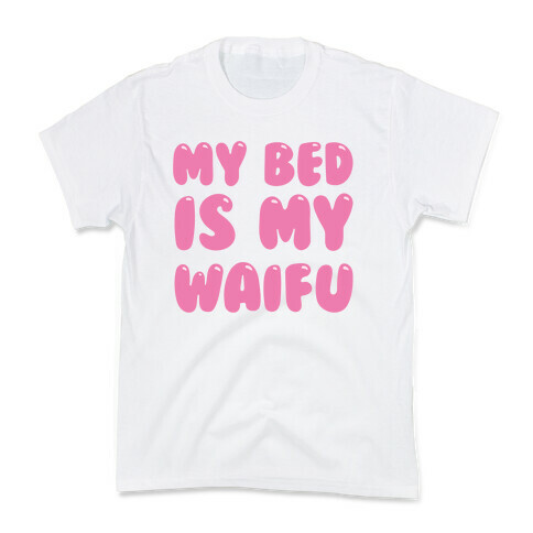 My Bed Is My Waifu Kids T-Shirt